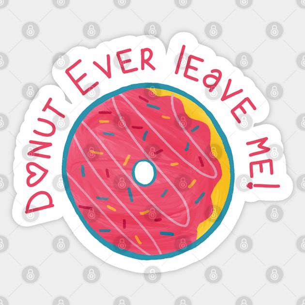 Donut Ever Leave Me Sticker by blueberrytheta